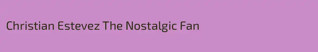 Christian Estevez The Nostalgic Fan